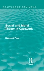 Social And Moral Theory In Casework (routledge Revivals)