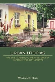 Urban Utopias: The Built and Social Architectures of Alternative Settlements