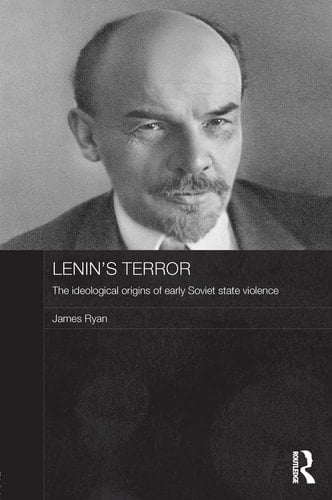 Lenin's Terror: The Ideological Origins of Early Soviet State Violence