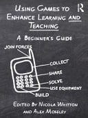 Using Games to Enhance Learning and Teaching : A Beginner's Guide