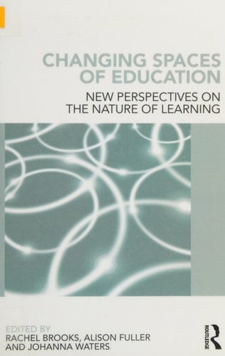 Changing spaces of education: new perspectives on the nature of learning
