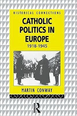 Catholic Politics In Europe, 1918-1945