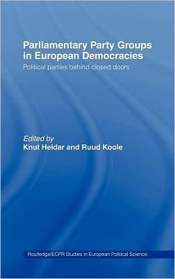 Parliamentary Party Groups in European Democracies: Political Parties Behind Closed Doors