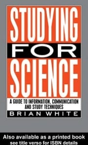 Studying for Science: A Guide to Information, Communication and Study Techniques