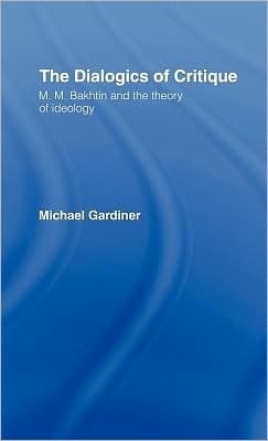 Dialogics of Critique: M. M. Bakhtin and the Theory of Ideology