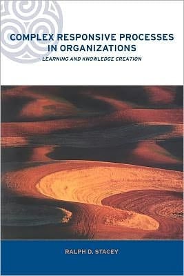 Complex Responsive Processes in Organizations: Learning and Knowledge Creation