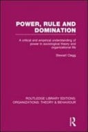 Power, Rule and Domination: A Critical and Empirical Understanding of Power in Sociological Theory and Organizational Life