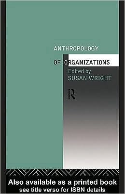 The Anthropology of Organizations
