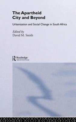 Apartheid City and Beyond: Urbanization and Social Change in South Africa