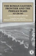 Roman Eastern Frontier and the Persian Wars AD 226-363: A Documentary History
