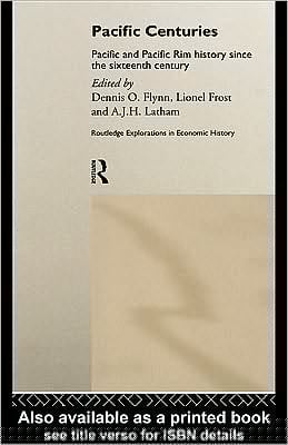 Pacific Centuries: Pacific and Pacific Rim Economic History since the 16th Century
