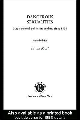Dangerous Sexualities: Medico-Moral Politics in England Since 1830