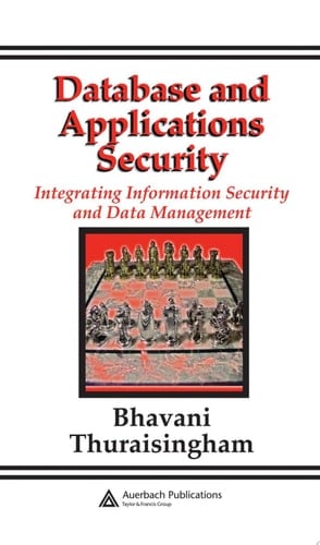 Database and Applications Security: Integrating Information Security and Data Management