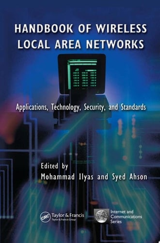 Handbook of Wireless Local Area Networks: Applications, Technology, Security, and Standards (Internet and Communications 9)