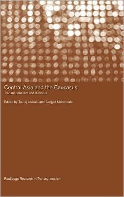 Central Asia and the Caucasus: Transnationalism and Diaspora