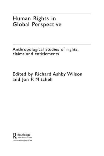Human rights in global perspective: anthropological studies of rights, claims and entitlements
