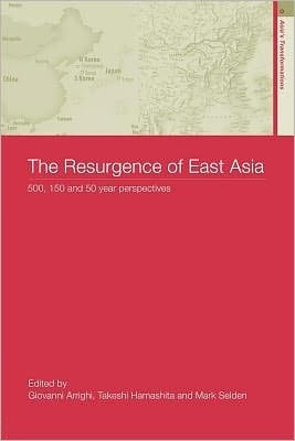 Resurgence of East Asia: 500, 150 and 50 Year Perspectives