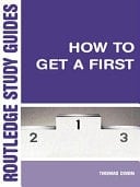 How to Get a First: The Essential Guide to Academic Success