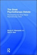 Great Psychotherapy Debate: The Evidence for What Makes Psychotherapy Work