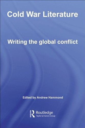 Cold War Literature: Writing the Global Conflict