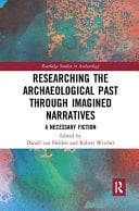 Researching The Archaeological Past Through Imagined Narratives