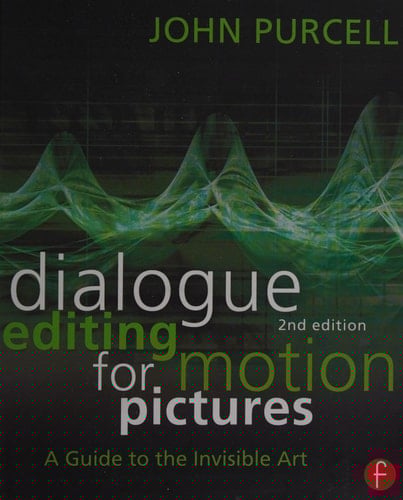 Dialogue editing for motion pictures: a guide to the invisible art
