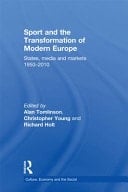 Sport and the Transformation of Modern Europe: States, Media and Markets 1950-2010