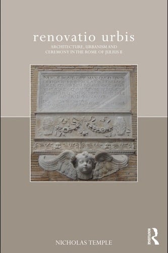 Renovatio urbis: architecture, urbanism, and ceremony in the Rome of Julius II