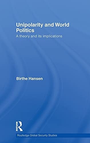 Unipolarity and world politics: a theory and its implications