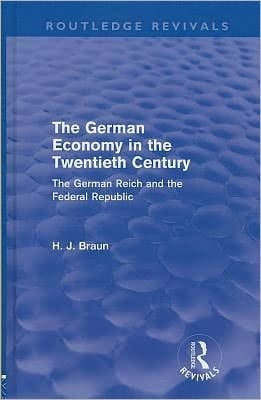 The German Economy In The Twentieth Century (routledge Revivals): The German Reich And The Federal Republic