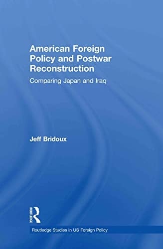 American foreign policy and postwar reconstruction: comparing Japan and Iraq