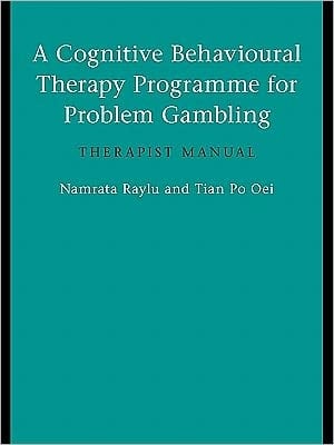 A Cognitive Behavioural Therapy Programme For Problem Gambling: Therapist Manual
