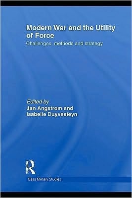 Modern War and the Utility of Force: Challenges, Methods and Strategy