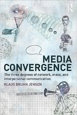 Media Convergence : The Three Degrees of Network, Mass and Interpersonal Communication