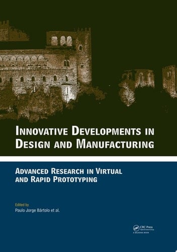 Innovative Developments in Design and Manufacturing: Advanced Research in Virtual and Rapid Prototyping -- Proceedings of VRP4, Oct. 2009, Leiria, Portugal