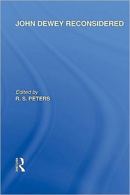 John Dewey Reconsidered (International Library of the Philosophy of Education Volume 19)