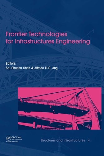 Frontier Technologies for Infrastructures Engineering: Structures and Infrastructures Book Series, Vol. 4