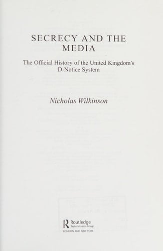 Secrecy and the Media: The Official History of the United Kingdom's D-Notice System (Whitehall Histories. Government Official History)