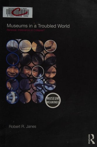 Museums in a troubled world: renewal, irrelevance, or collapse?