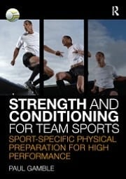 Strength And Conditioning For Team Sports: Sport-specific Physical Preparation For High Perf...