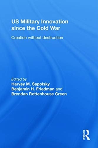US military innovation since the Cold War: creation without destruction