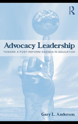 Advocacy leadership: toward a post-reform agenda in education