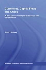 Currencies, Capital Flows And Crises: A Post Keynesian Analysis Of Exchange Rate Determination