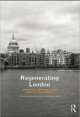 Regenerating London: Governance, Sustainability And Community In A Global City