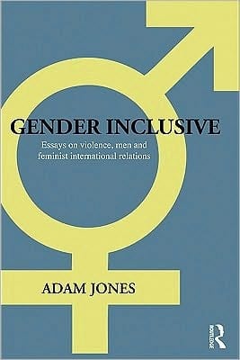 Gender Inclusive: Essays on Violence, Men, and Feminist International Relations