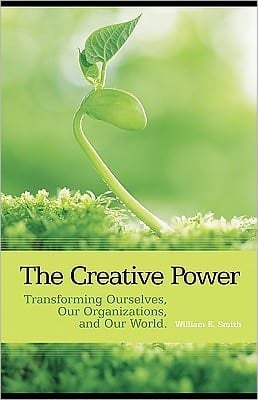 The creative power: transforming ourselves, our organizations, and our world