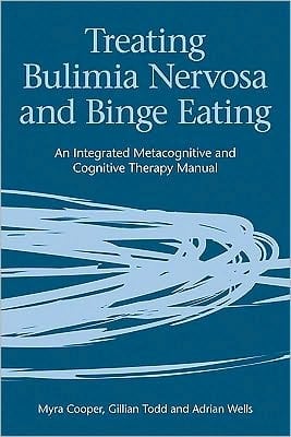 Treating Bulimia Nervosa and Binge Eating: An Integrated Metacognitive and Cognitive Therapy Manual