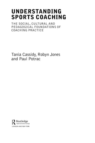 Understanding sports coaching: the social, cultural and pedagogical foundations of coaching practice