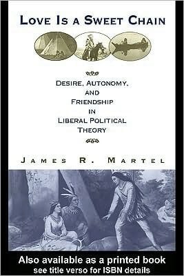 Love is a Sweet Chain: Desire, Autonomy and Friendship in Liberal Political Theory