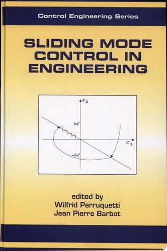Sliding Mode Control In Engineering (Automation and Control Engineering Book 11)